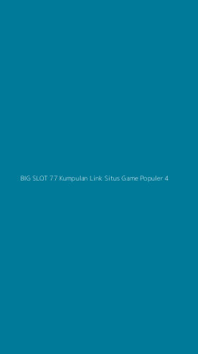 Tampilan Antarmuka Aplikasi Big Slot 77 Kumpulan Link Situs Game Populer - 4
