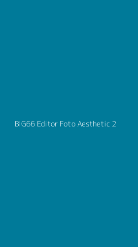 Tampilan Antarmuka Aplikasi Big66 Editor Foto Aesthetic - 2