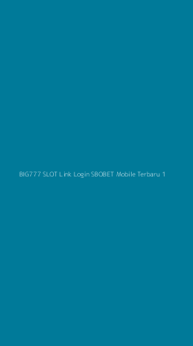 Tampilan Antarmuka Aplikasi Big777 Slot Link Login Sbobet Mobile Terbaru - 1