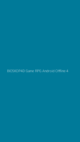 Tampilan Antarmuka Aplikasi Bioskop4d Game Rpg Android Offline - 4