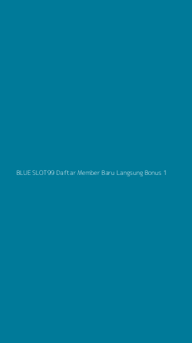 Tampilan Antarmuka Aplikasi Blue Slot99 Daftar Member Baru Langsung Bonus - 1