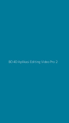 Tampilan Antarmuka Aplikasi Bo 4d Aplikasi Editing Video Pro - 2