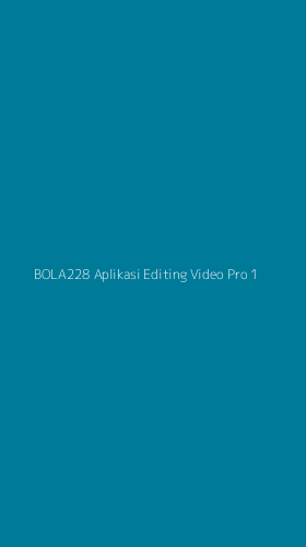 Tampilan Antarmuka Aplikasi Bola228 Aplikasi Editing Video Pro - 1