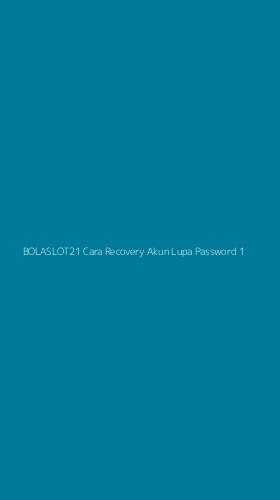 Tampilan Antarmuka Aplikasi Bolaslot21 Cara Recovery Akun Lupa Password - 1