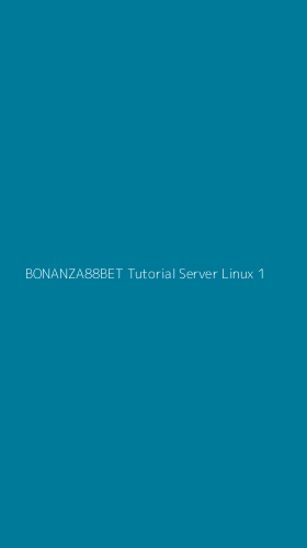 Tampilan Antarmuka Aplikasi Bonanza88bet Tutorial Server Linux - 1