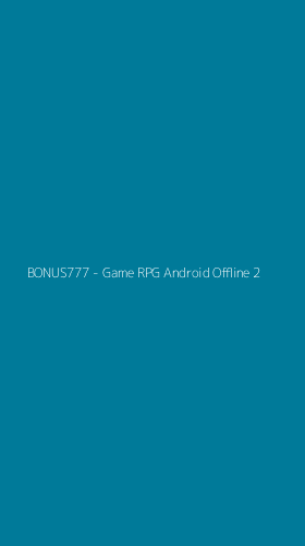 Tampilan Antarmuka Aplikasi BONUS777 - Game RPG Android Offline - 2