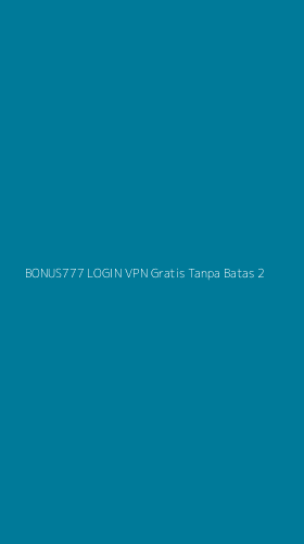 Tampilan Antarmuka Aplikasi Bonus777 Login Vpn Gratis Tanpa Batas - 2