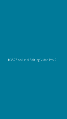 Tampilan Antarmuka Aplikasi Bos27 Aplikasi Editing Video Pro - 2
