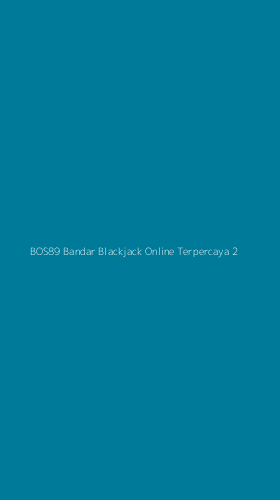 Tampilan Antarmuka Aplikasi Bos89 Bandar Blackjack Online Terpercaya - 2