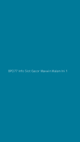 Tampilan Antarmuka Aplikasi Bpo77 Info Slot Gacor Maxwin Malam Ini - 1