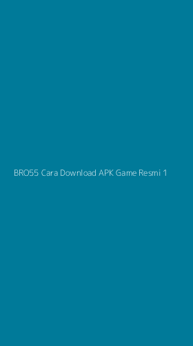 Tampilan Antarmuka Aplikasi Bro55 Cara Download Apk Game Resmi - 1