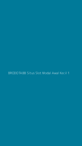 Tampilan Antarmuka Aplikasi Brodota88 Situs Slot Modal Awal Kecil - 1