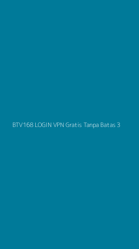 Tampilan Antarmuka Aplikasi Btv168 Login Vpn Gratis Tanpa Batas - 3