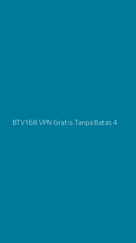 Tampilan Antarmuka Aplikasi Btv168 Vpn Gratis Tanpa Batas - 4