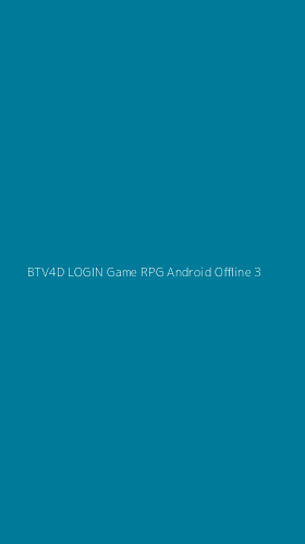 Tampilan Antarmuka Aplikasi Btv4d Login Game Rpg Android Offline - 3