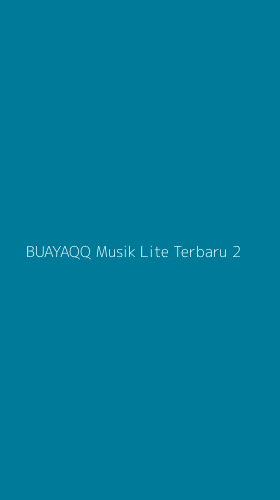 Tampilan Antarmuka Aplikasi Buayaqq Musik Lite Terbaru - 2