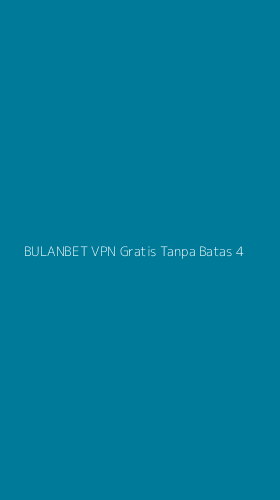 Tampilan Antarmuka Aplikasi Bulanbet Vpn Gratis Tanpa Batas - 4