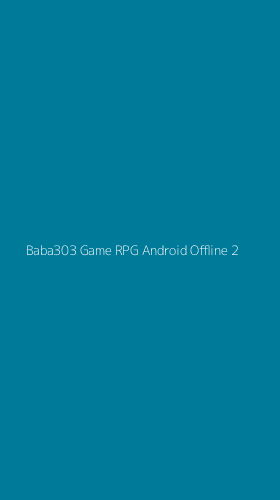 Tampilan Antarmuka Aplikasi Baba303 Game Rpg Android Offline - 2