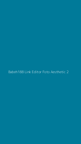 Tampilan Antarmuka Aplikasi Babeh188 Link Editor Foto Aesthetic - 2