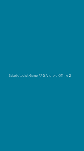 Tampilan Antarmuka Aplikasi Babetotoslot Game Rpg Android Offline - 2