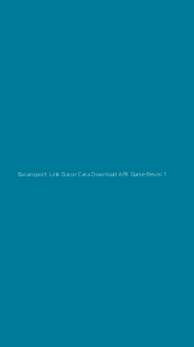 Tampilan Antarmuka Aplikasi Bacansport Link Gacor Cara Download Apk Game Resmi - 1