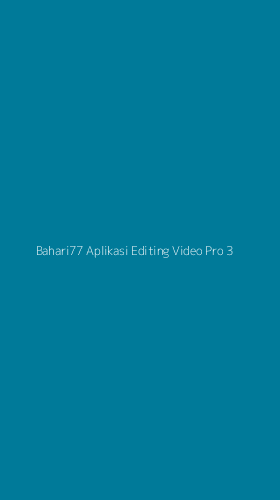 Tampilan Antarmuka Aplikasi Bahari77 Aplikasi Editing Video Pro - 3