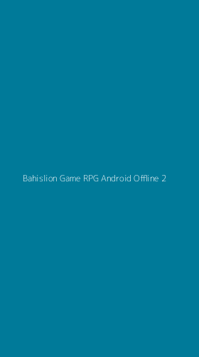 Tampilan Antarmuka Aplikasi Bahislion Game Rpg Android Offline - 2
