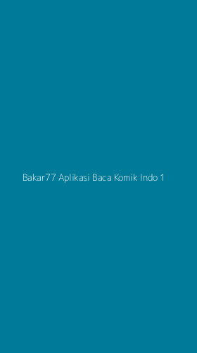 Tampilan Antarmuka Aplikasi Bakar77 Aplikasi Baca Komik Indo - 1