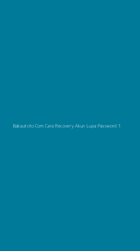 Tampilan Antarmuka Aplikasi Bakautoto Com Cara Recovery Akun Lupa Password - 1