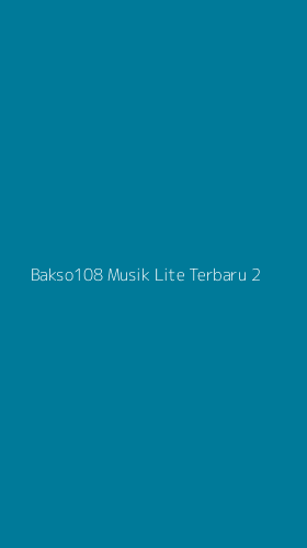 Tampilan Antarmuka Aplikasi Bakso108 Musik Lite Terbaru - 2