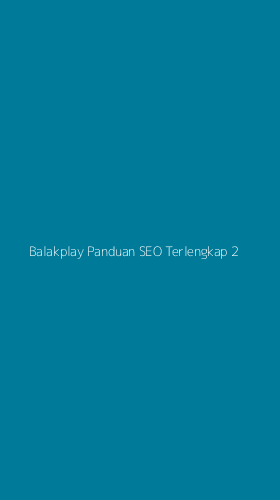 Tampilan Antarmuka Aplikasi Balakplay Panduan Seo Terlengkap - 2