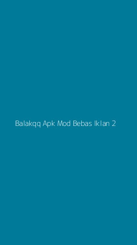 Tampilan Antarmuka Aplikasi Balakqq Apk Mod Bebas Iklan - 2