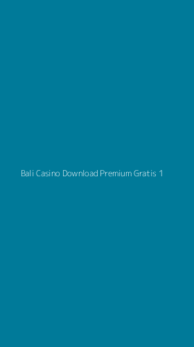 Tampilan Antarmuka Aplikasi Bali Casino Download Premium Gratis - 1