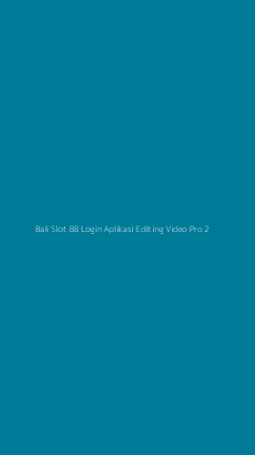 Tampilan Antarmuka Aplikasi Bali Slot 88 Login Aplikasi Editing Video Pro - 2
