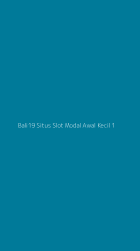 Tampilan Antarmuka Aplikasi Bali19 Situs Slot Modal Awal Kecil - 1
