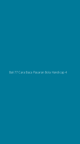 Tampilan Antarmuka Aplikasi Bali77 Cara Baca Pasaran Bola Handicap - 4