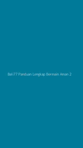 Tampilan Antarmuka Aplikasi Bali77 Panduan Lengkap Bermain Aman - 2