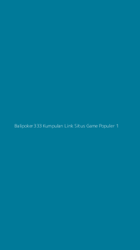 Tampilan Antarmuka Aplikasi Balipoker333 Kumpulan Link Situs Game Populer - 1