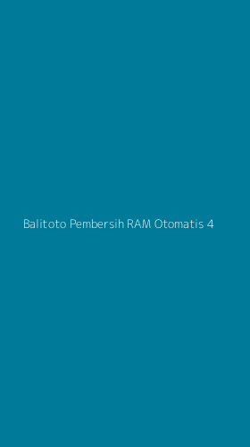 Tampilan Antarmuka Aplikasi Balitoto Pembersih Ram Otomatis - 4