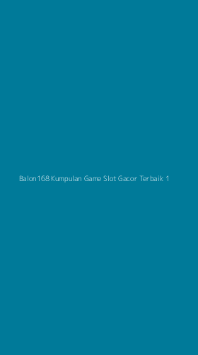 Tampilan Antarmuka Aplikasi Balon168 Kumpulan Game Slot Gacor Terbaik - 1