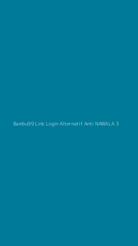 Tampilan Antarmuka Aplikasi Bambu99 Link Login Alternatif Anti Nawala - 3