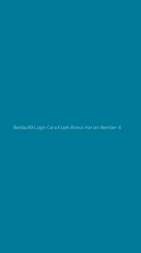 Tampilan Antarmuka Aplikasi Bambu99 Login Cara Klaim Bonus Harian Member - 4