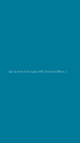 Tampilan Antarmuka Aplikasi Ban Di Erek Erek Game Rpg Android Offline - 2