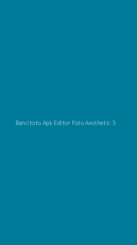 Tampilan Antarmuka Aplikasi Bancitoto Apk Editor Foto Aesthetic - 3