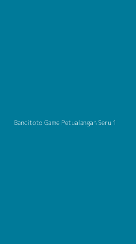 Tampilan Antarmuka Aplikasi Bancitoto Game Petualangan Seru - 1