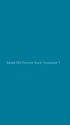 Tampilan Antarmuka Aplikasi Bandar365 Pemutar Musik Terpopuler - 1