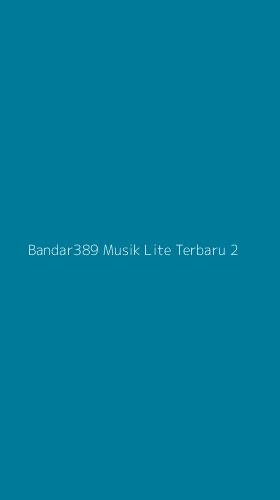 Tampilan Antarmuka Aplikasi Bandar389 Musik Lite Terbaru - 2