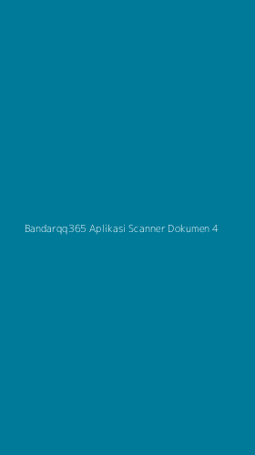 Tampilan Antarmuka Aplikasi Bandarqq365 Aplikasi Scanner Dokumen - 4