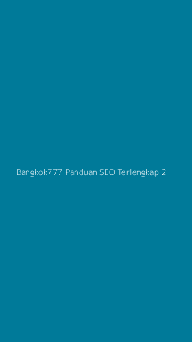 Tampilan Antarmuka Aplikasi Bangkok777 Panduan Seo Terlengkap - 2