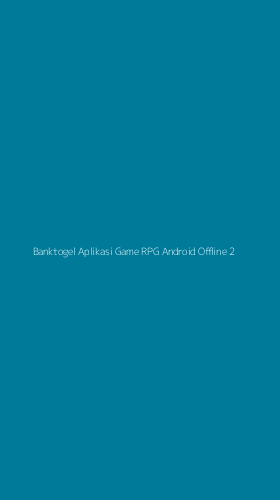 Tampilan Antarmuka Aplikasi Banktogel Aplikasi Game Rpg Android Offline - 2